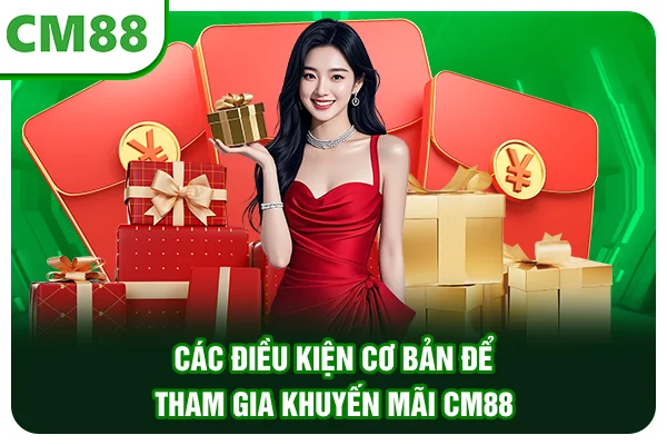 Các điều kiện cơ bản để tham gia khuyến mãi CM88