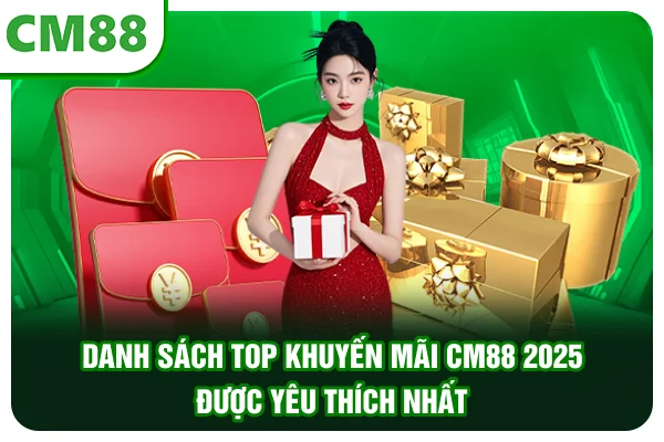 Danh sách top khuyến mãi CM88 2025 được yêu thích nhất