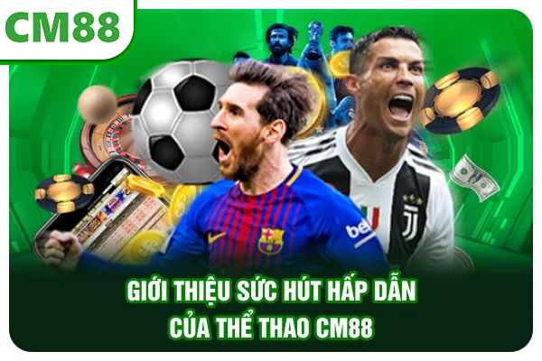 Giới thiệu sức hút hấp dẫn của Thể thao CM88